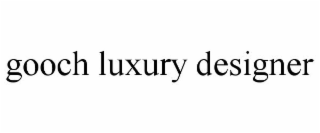 GOOCH LUXURY DESIGNER