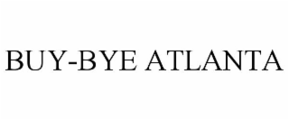 BUY-BYE ATLANTA