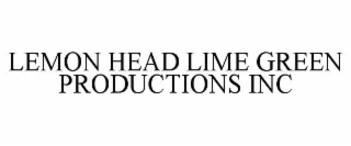 LEMON HEAD LIME GREEN PRODUCTIONS INC