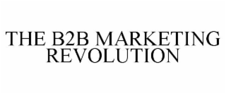 THE B2B MARKETING REVOLUTION