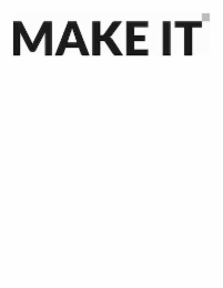 MAKE IT