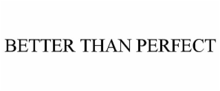 BETTER THAN PERFECT