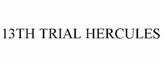 13TH TRIAL HERCULES
