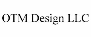 OTM DESIGN LLC