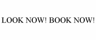 LOOK NOW! BOOK NOW!