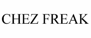 CHEZ FREAK