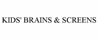 KIDS' BRAINS & SCREENS