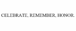 CELEBRATE, REMEMBER, HONOR.