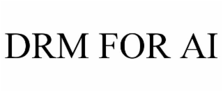 DRM FOR AI