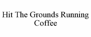 HIT THE GROUNDS RUNNING COFFEE