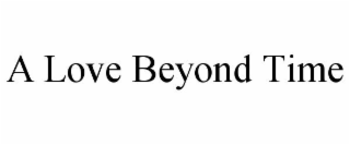 A LOVE BEYOND TIME
