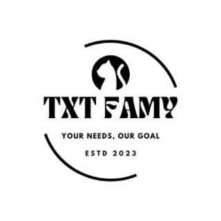 TXT FAMY YOUR NEEDS, OUR GOAL ESTD 2023