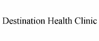 DESTINATION HEALTH CLINIC