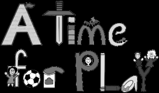 A TIME FOR PLAY