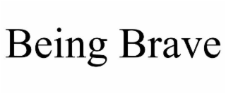 BEING BRAVE