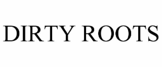 DIRTY ROOTS