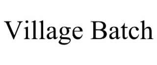VILLAGE BATCH