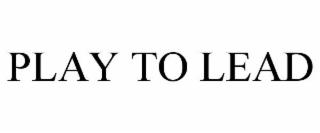 PLAY TO LEAD