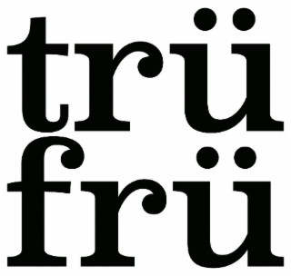 TRÜ FRÜ