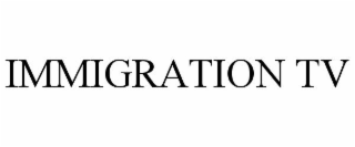 IMMIGRATION TV