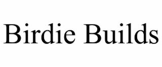 BIRDIE BUILDS