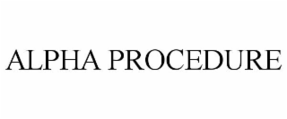 ALPHA PROCEDURE