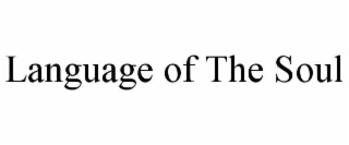 LANGUAGE OF THE SOUL