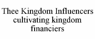 THEE KINGDOM INFLUENCERS CULTIVATING KINGDOM FINANCIERS