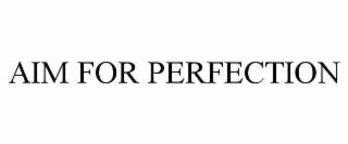 AIM FOR PERFECTION
