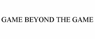 GAME BEYOND THE GAME