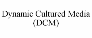 DYNAMIC CULTURED MEDIA (DCM)