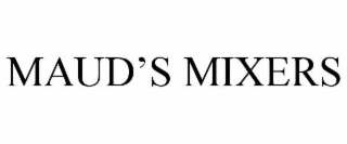 MAUD'S MIXERS