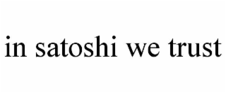 IN SATOSHI WE TRUST