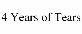 4 YEARS OF TEARS