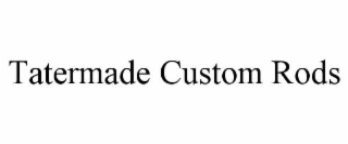 TATERMADE CUSTOM RODS