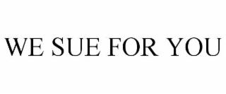 WE SUE FOR YOU