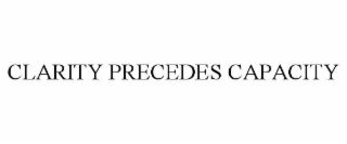 CLARITY PRECEDES CAPACITY