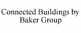 CONNECTED BUILDINGS BY BAKER GROUP