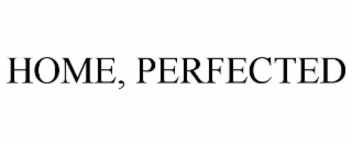 HOME, PERFECTED