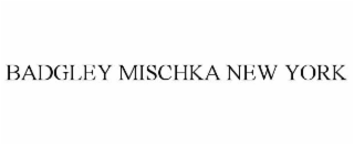 BADGLEY MISCHKA NEW YORK