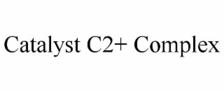 CATALYST C2+ COMPLEX