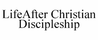 LIFEAFTER CHRISTIAN DISCIPLESHIP