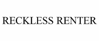 RECKLESS RENTER