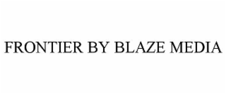 FRONTIER BY BLAZE MEDIA