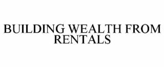 BUILDING WEALTH FROM RENTALS