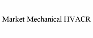 MARKET MECHANICAL HVACR