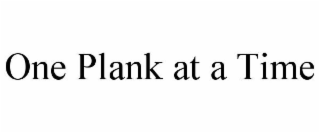 ONE PLANK AT A TIME