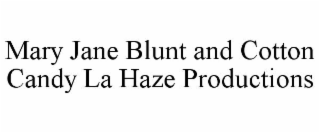 MARY JANE BLUNT AND COTTON CANDY LA HAZE PRODUCTIONS