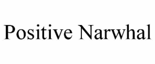POSITIVE NARWHAL