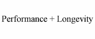 PERFORMANCE + LONGEVITY